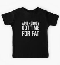 Ain't Nobody Got Time For Fat Kids Tee