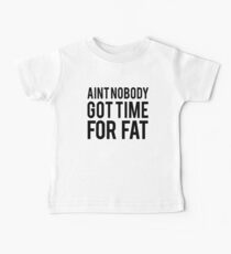Ain't Nobody Got Time For Fat Baby Tee