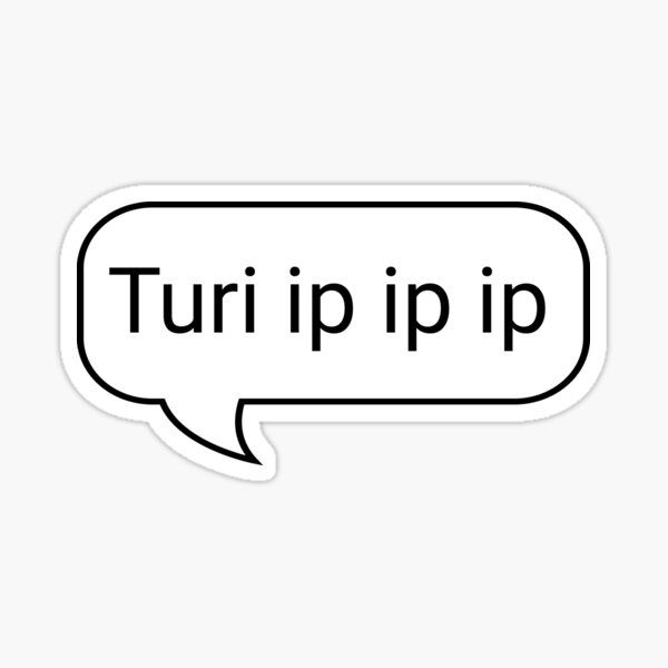 Turi Ip Ip Ip Gifts & Merchandise For Sale | Redbubble