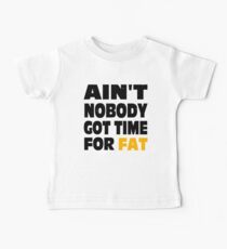 Ain't Nobody Got Time For Fat Baby Tee