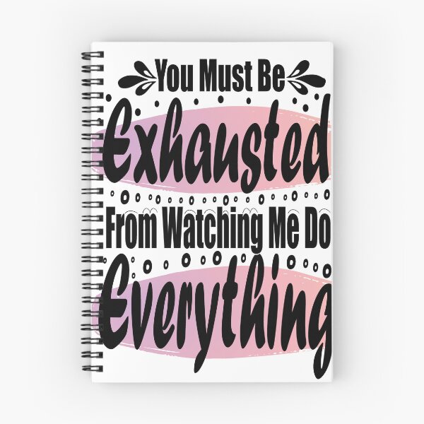 Item preview, You Must Be Exhausted From Watching Me Do Everything designed and sold by smarayoung.