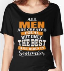 All men are created equal But only the best are born in September Women's Relaxed Fit T-Shirt