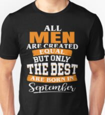 All men are created equal But only the best are born in September Unisex T-Shirt