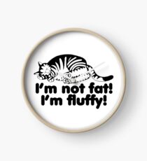 I'm Not Fat I'm Fluffy Cat Clock