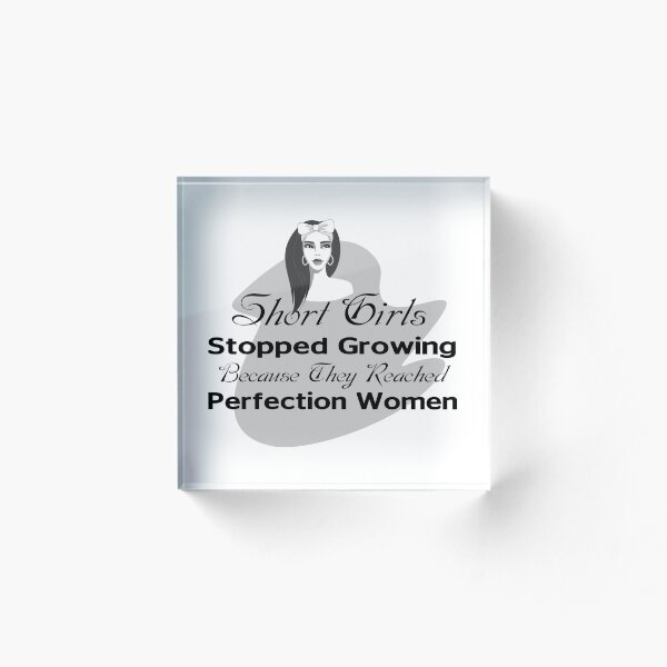 Item preview, Short Girls Stopped Growing Because They Reached Perfection Women designed and sold by simobinz1.