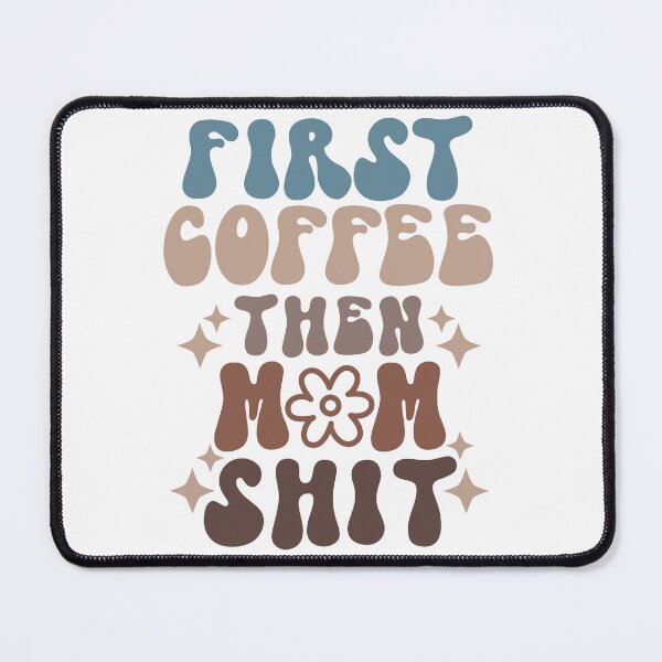 Item preview, First Coffee then Mom Shit designed and sold by McPurrface.