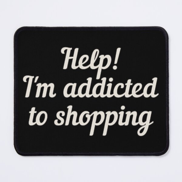 Item preview, Help! I'm Addicted To Shopping White Text, Great For Anyone Who's A Shopaholic designed and sold by TrulyEpoque.