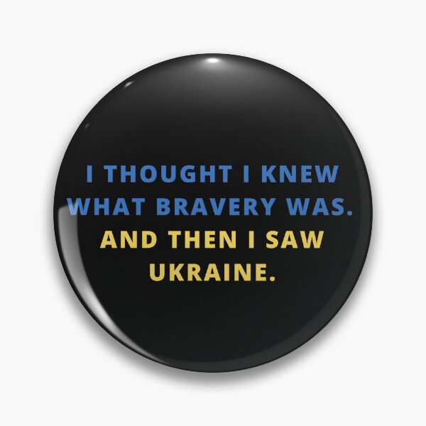 Item preview, I thought I knew what bravery was. And then I saw Ukraine.  designed and sold by E-Eden.