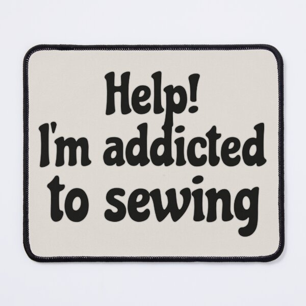 Item preview, Fun Slogan Help! I'm Addicted To Sewing Black Text, Great For Anyone Who Loves To Sew designed and sold by TrulyEpoque.