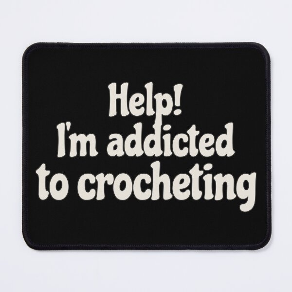 Item preview, Fun Slogan Help! I'm Addicted To Crocheting, Great For Anyone Who Loves To Crochet designed and sold by TrulyEpoque.