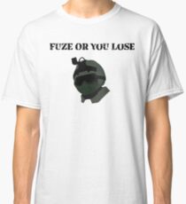 Fuze Or You Lose Classic T-Shirt