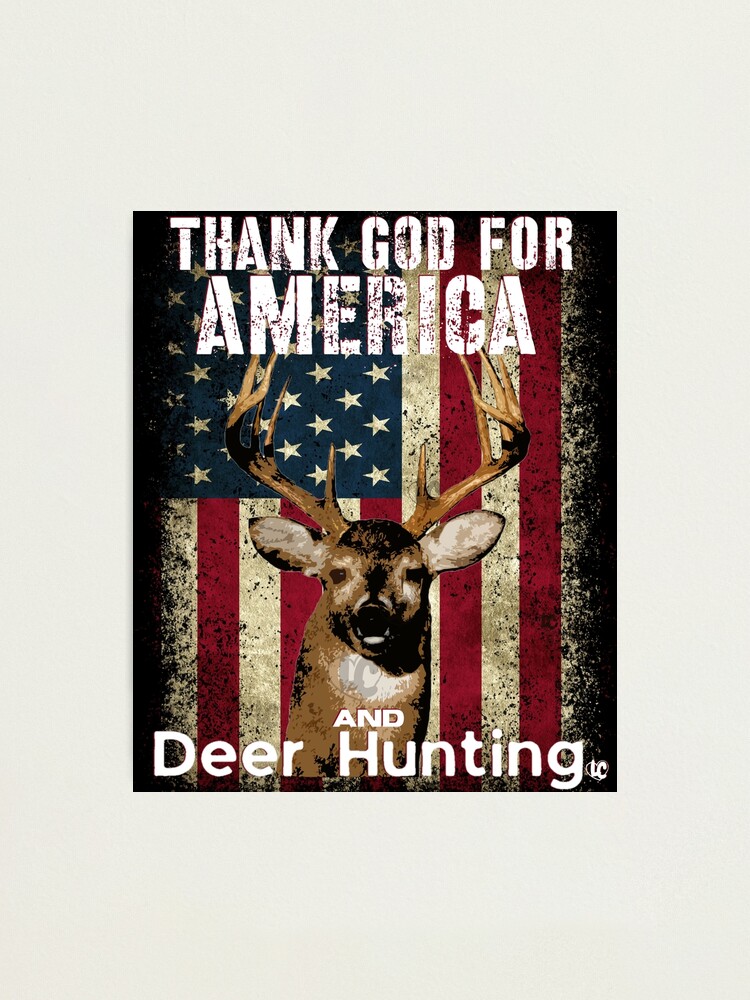 Thank God for America and Deer Hunting American Flag, Whitetail Buck  Design Photographic Print for Sale by LifeCrush