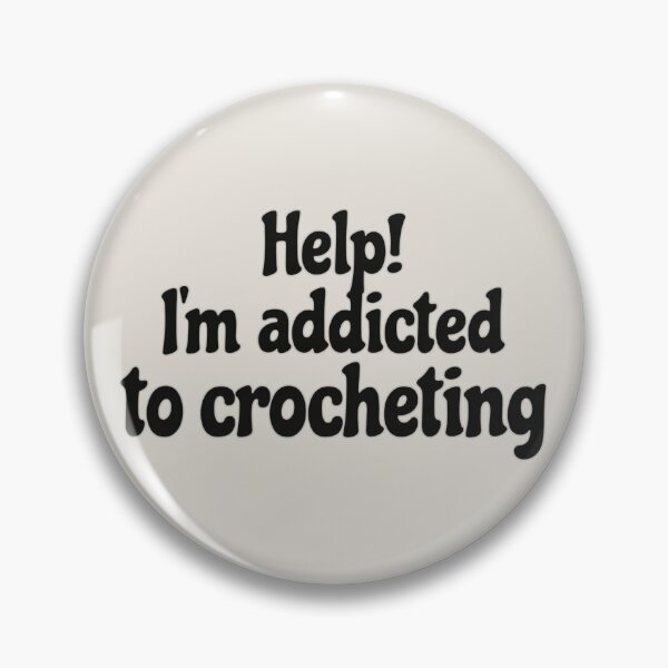 Item preview, Fun Slogan Help! I'm Addicted To Crocheting Black Text, Great For Anyone Who Loves To Crochet designed and sold by TrulyEpoque.
