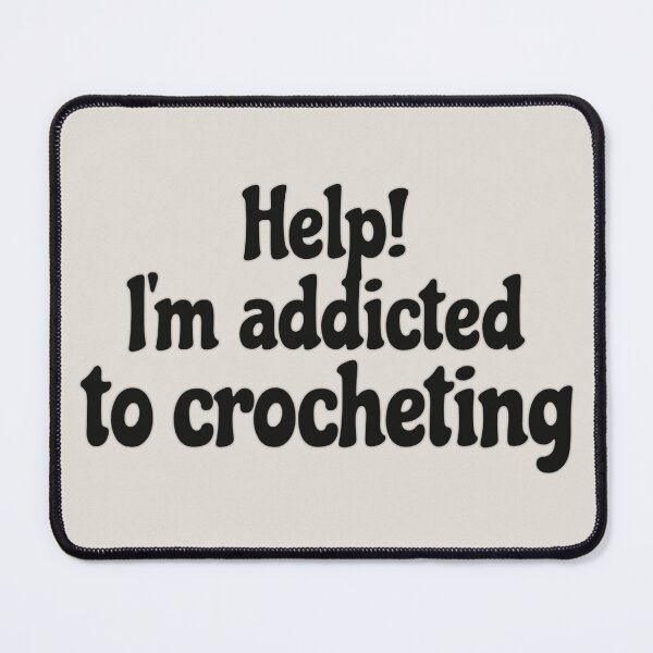 Item preview, Fun Slogan Help! I'm Addicted To Crocheting Black Text, Great For Anyone Who Loves To Crochet designed and sold by TrulyEpoque.