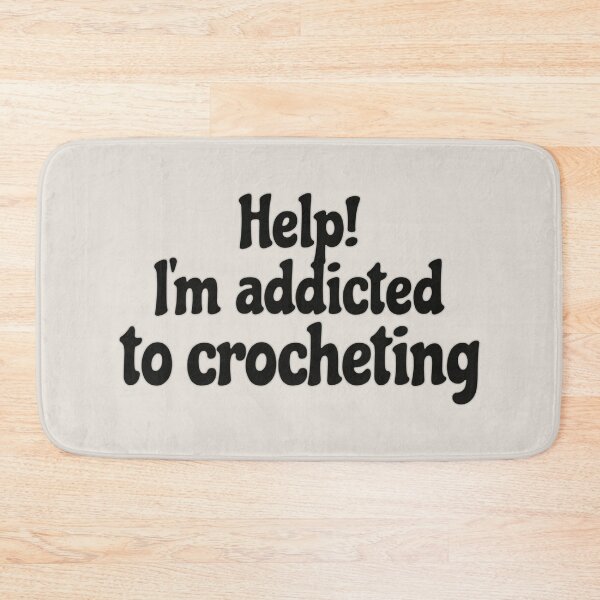 Item preview, Fun Slogan Help! I'm Addicted To Crocheting Black Text, Great For Anyone Who Loves To Crochet designed and sold by TrulyEpoque.