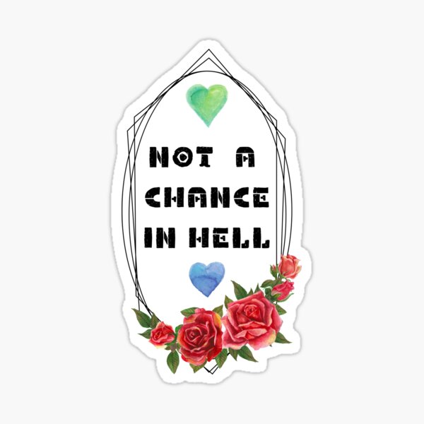 not-a-chance-in-hell-motivational-quote-sticker-for-sale-by-mctoyama