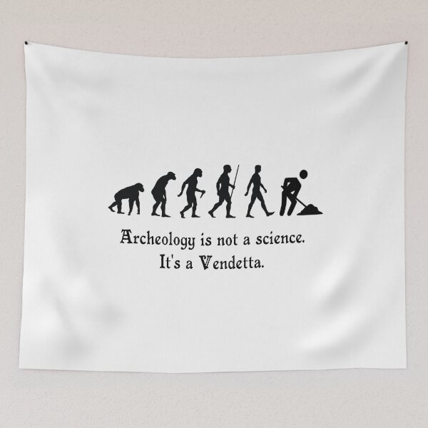 Item preview, Archaeology is not a science. It's a vendetta! designed and sold by KikkaT.