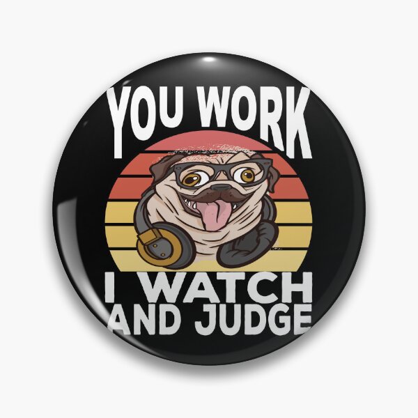 Item preview, You Work I Watch And Judge Funny Pug Say designed and sold by Merchandiser099.