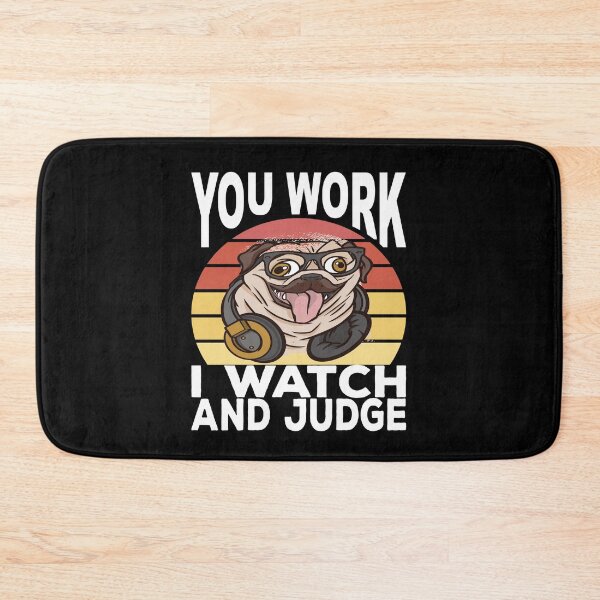 Item preview, You Work I Watch And Judge Funny Pug Say designed and sold by Merchandiser099.