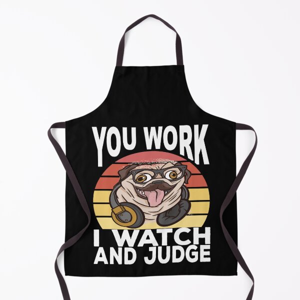 Item preview, You Work I Watch And Judge Funny Pug Say designed and sold by Merchandiser099.