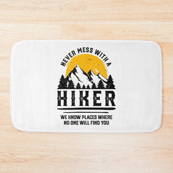 Item preview, Never Mess With A Hiker We Know Places Where No One Will Find You Funny Hiker Gift Hiking Lover Outdoor Quote designed and sold by BennetJaco.