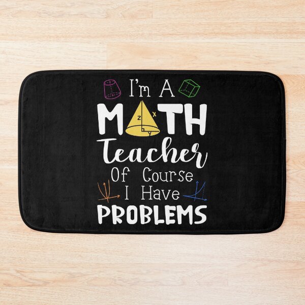 Item preview, I'm A Math Teacher Of Course I Have Problems designed and sold by SunsetGloww.
