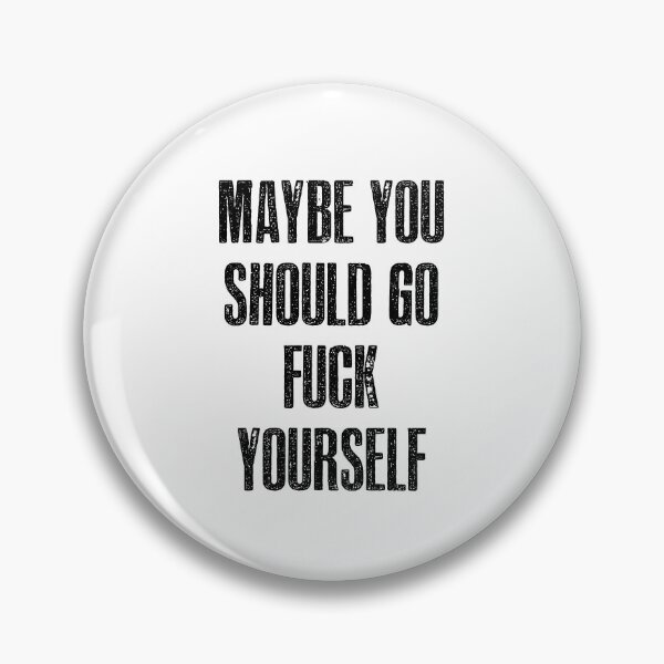 Item preview, Maybe you should go fuck yourself! designed and sold by hotwifequotes.