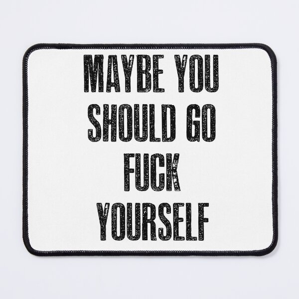Item preview, Maybe you should go fuck yourself! designed and sold by hotwifequotes.