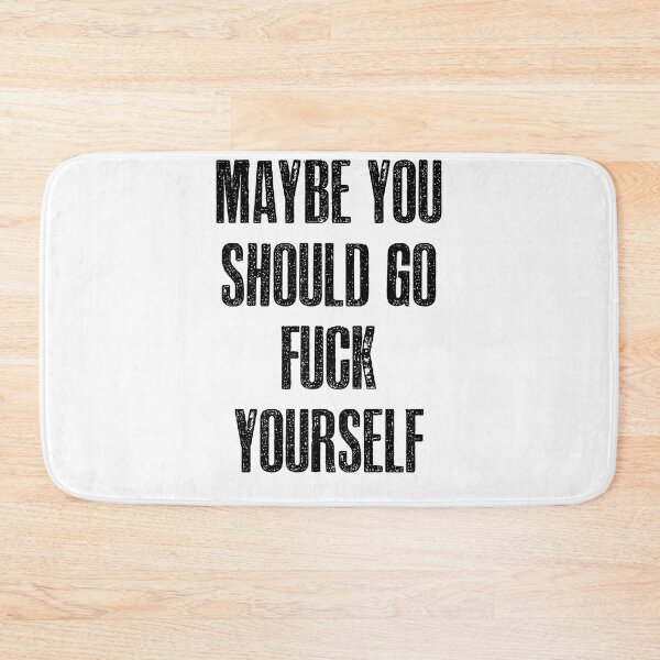 Item preview, Maybe you should go fuck yourself! designed and sold by hotwifequotes.