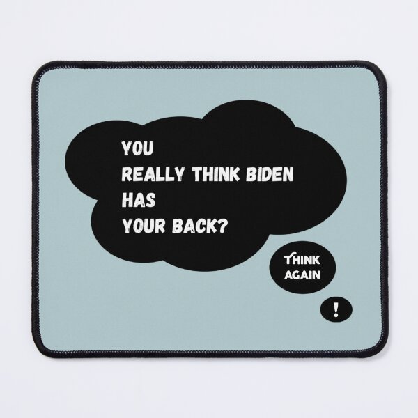 Item preview, You Think Biden Has Your Back? Think Again! designed and sold by Twittlefish.
