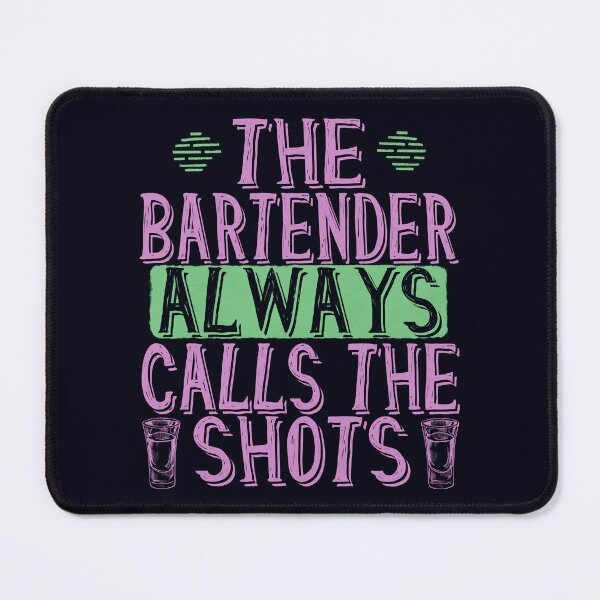 Item preview, The Bartender Always CAlls The Shots - Funny Bar Humor designed and sold by madtoyman.