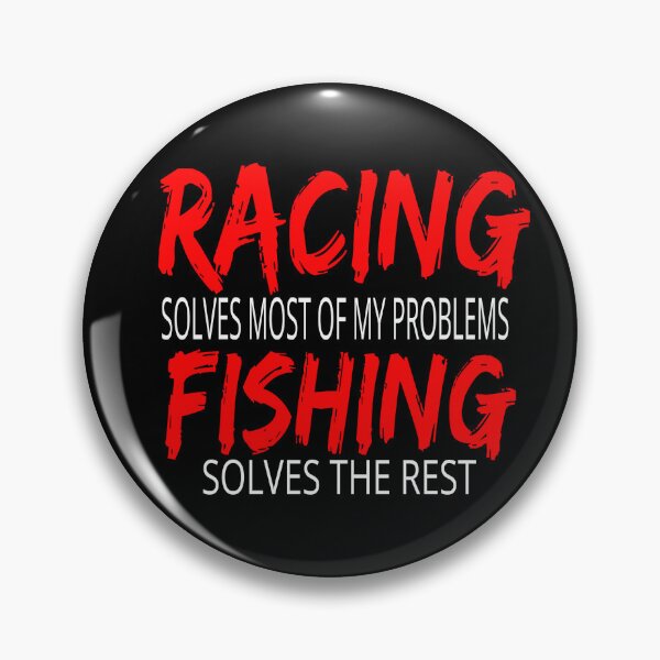 Item preview, Racing Solves Most of My Problems Fishing Solves the Rest Drag Racing Boat Racing Street Racing Go Kart Racing Dirt Racing Grudge Racing Nascar Race track designed and sold by CarantinedChaos.
