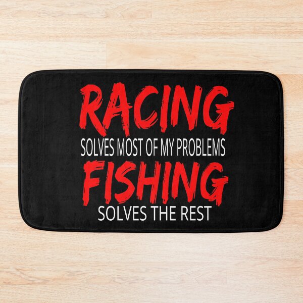Item preview, Racing Solves Most of My Problems Fishing Solves the Rest Drag Racing Boat Racing Street Racing Go Kart Racing Dirt Racing Grudge Racing Nascar Race track designed and sold by CarantinedChaos.