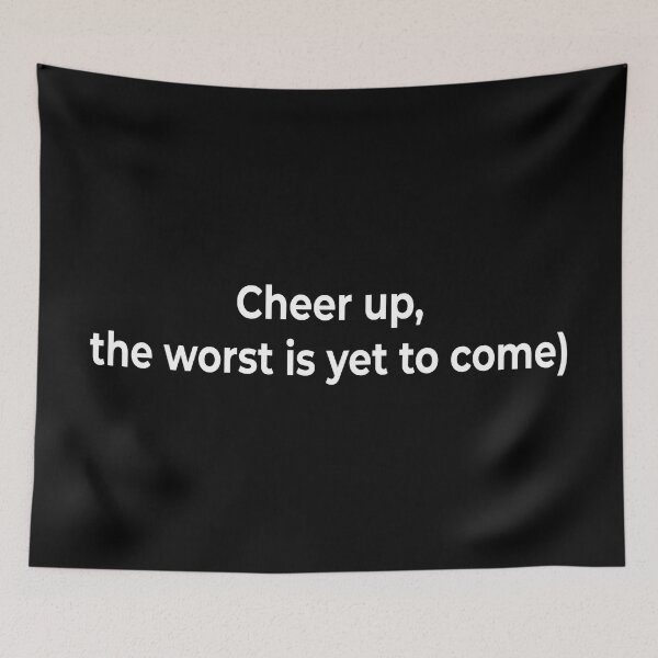 Item preview, Cheer up, the worst is yet to come designed and sold by KingPhilosopher.