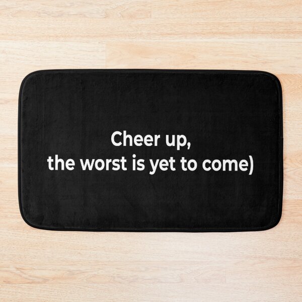 Item preview, Cheer up, the worst is yet to come designed and sold by KingPhilosopher.