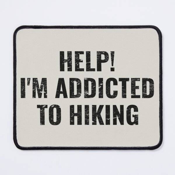 Item preview, Fun Help! I'm Addicted To Hiking, Great For Anyone Who Loves To Hike designed and sold by TrulyEpoque.