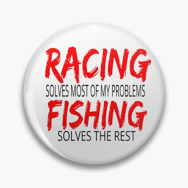 Item preview, Racing Solves Most of My Problems Fishing Solves the Rest Drag Racing Boat Racing Street Racing Go Kart Racing Dirt Racing Grudge Racing Nascar Race track designed and sold by CarantinedChaos.