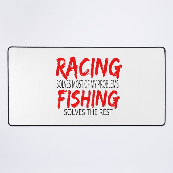 Item preview, Racing Solves Most of My Problems Fishing Solves the Rest Drag Racing Boat Racing Street Racing Go Kart Racing Dirt Racing Grudge Racing Nascar Race track designed and sold by CarantinedChaos.