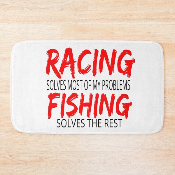 Item preview, Racing Solves Most of My Problems Fishing Solves the Rest Drag Racing Boat Racing Street Racing Go Kart Racing Dirt Racing Grudge Racing Nascar Race track designed and sold by CarantinedChaos.