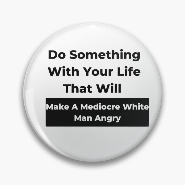 Item preview, Do Something With Your Life That Will Make A Mediocre White Man Angry Classic T-Shirt designed and sold by sdekbdr.