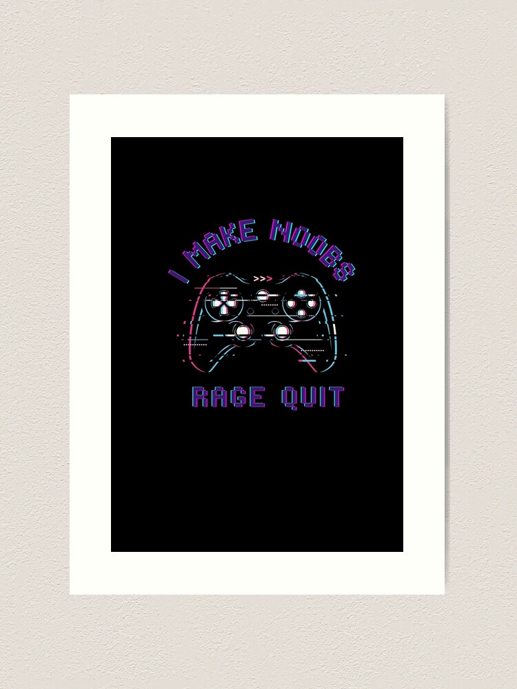 i make noobs rage quit Art Print by FersArts