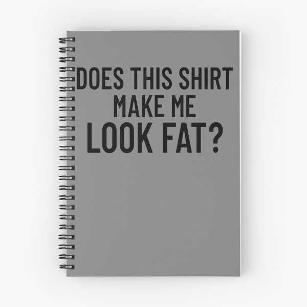 Item preview, Does This Shirt Make Me Look Fat Gear designed and sold by DynamicDesign.