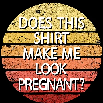 Vorschaubild zum Design Does This Shirt Make Me Look Pregnant Women's Pregnant Gear von DynamicDesign