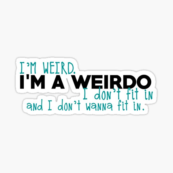 I'm a weirdo Sticker