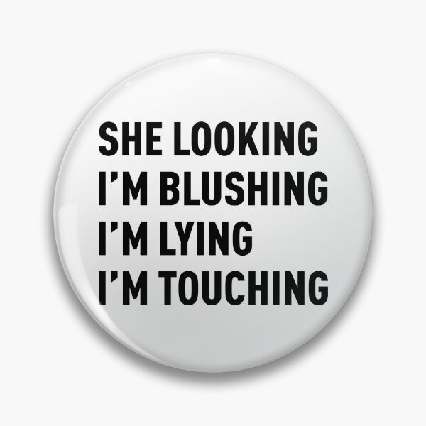 Item preview, She Looking, I'm Blushing, I'm Lying, I'm Touching (Black) designed and sold by FilipeFerreira.