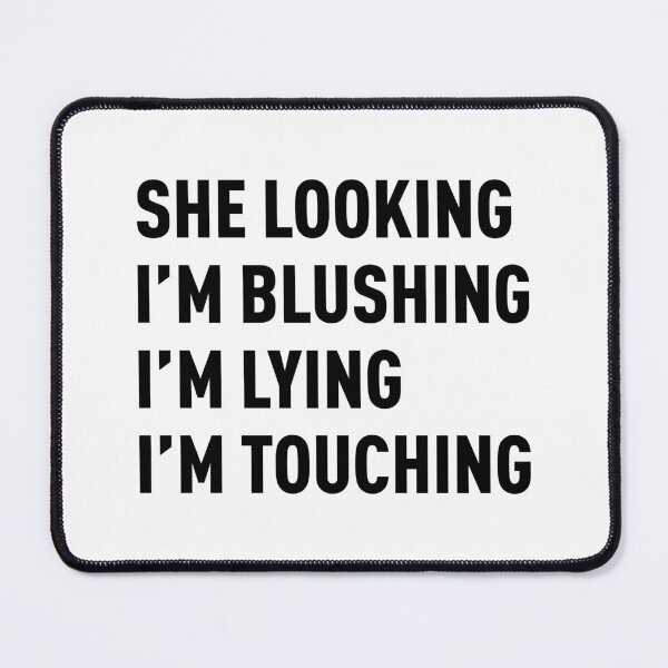 Item preview, She Looking, I'm Blushing, I'm Lying, I'm Touching (Black) designed and sold by FilipeFerreira.