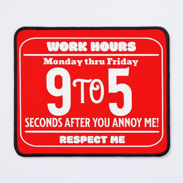 Item preview, Work Hours: 9 to 5 seconds after you ANNOY ME! designed and sold by potluck.