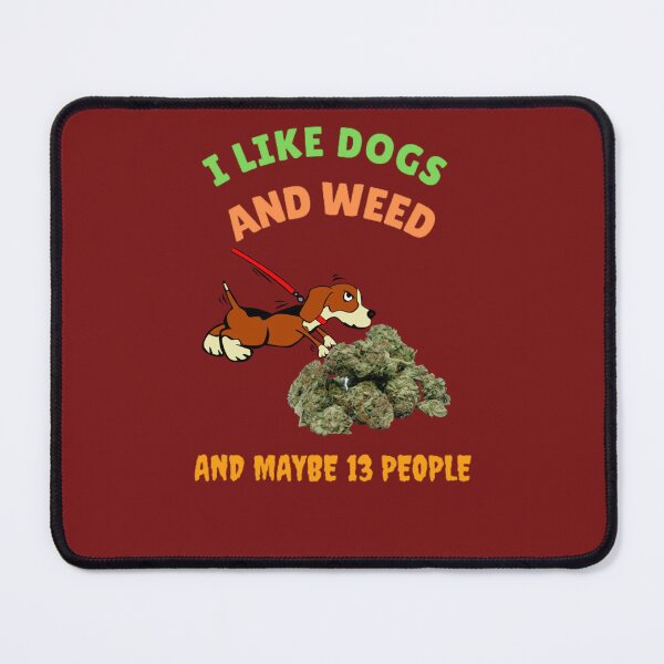 Item preview, I Like Dogs And Weed And Maybe 13 People, Funny Dog Lover, Dog Mom Dog Dad, Smoking Cannabis Marijuana Weed I Like Weed My Dog  designed and sold by BestDesignbySof.