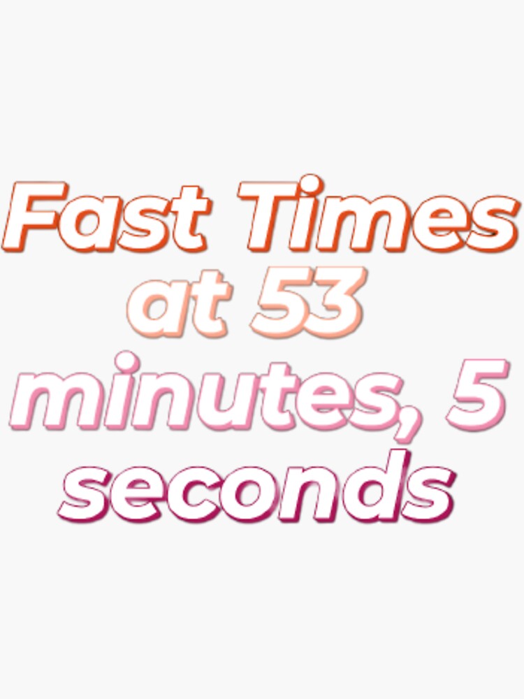 fast-times-at-53-minutes-5-seconds-sticker-for-sale-by-sophia-hikari