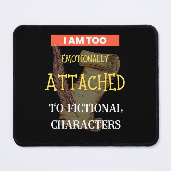 Item preview, I Am Too Emotionally Attached To Fictional Characters designed and sold by Alieso.